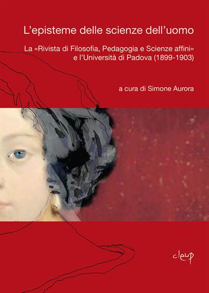 L' episteme delle scienze dell'uomo. La «Rivista di Filosofia, Pedagogia e Scienze affini» e l'Università di Padova (1899-1903) - copertina