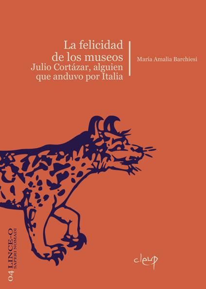 La felicidad de los museos. Julio Cortázar, alguien que anduvo por Italia - María Amalia Barchiesi - copertina