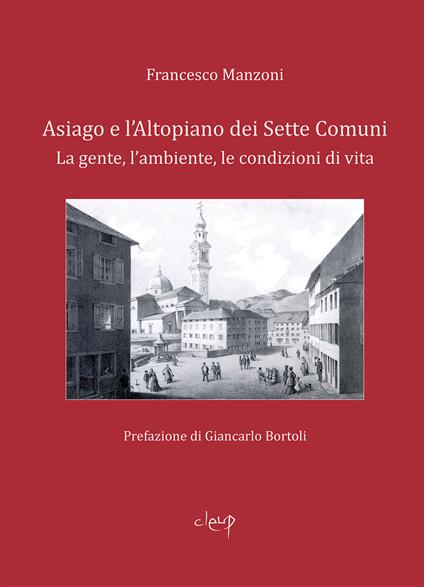 Asiago e l'Altopiano dei Sette Comuni. La gente, l'ambiente, le condizioni di vita - Francesco Manzoni - copertina