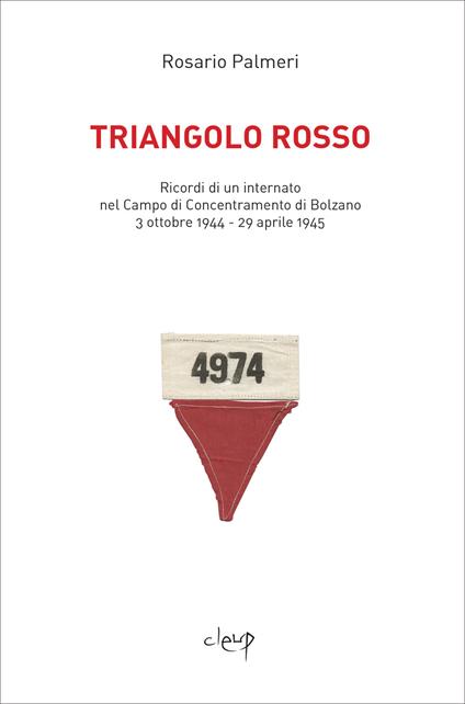 Triangolo rosso. Ricordi di un internato nel Campo di Concentramento di Bolzano 3 ottobre 1944–29 aprile 1945 - Rosario Palmeri - copertina