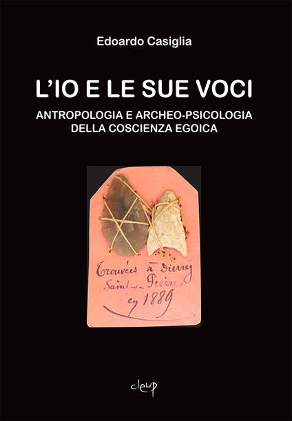 L' Io e le sue voci. Antropologia e archeo-psicologia della coscienza egoica - Edoardo Casiglia - copertina