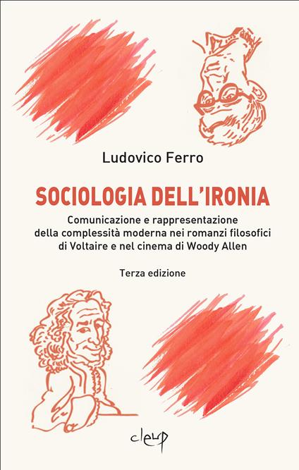 Sociologia dell'ironia. Comunicazione e rappresentazione della complessità moderna nei romanzi filosofici di Voltaire e nel cinema di Woody Allen - Ludovico Ferro - copertina