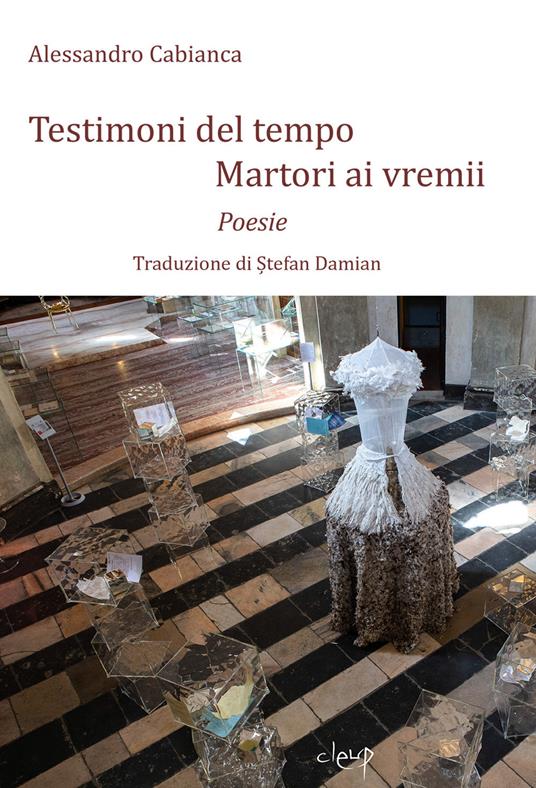 Testimoni del tempo-Martori ai vremii. Ediz. bilingue - Alessandro Cabianca - copertina