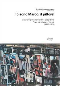 Image of Io sono Marco, il pittore! Autobiografia romanzata del pittore Francesco Marco Vedoà (1915-1971)