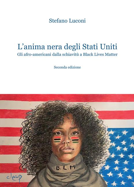 L'anima nera degli Stati Uniti. Gli afro-americani dalla schiavitù a Black Lives Matter - Stefano Luconi - 2