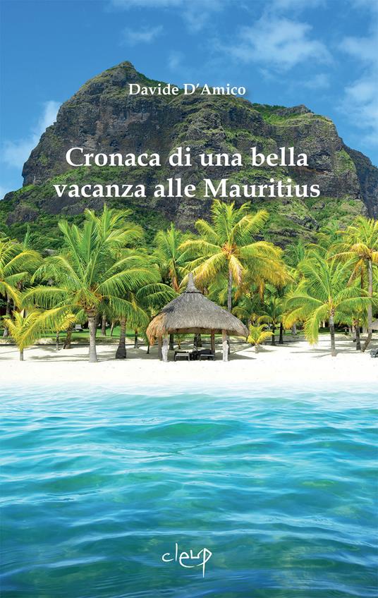 Cronaca di una bella vacanza alle Mauritius - Davide D'Amico - copertina