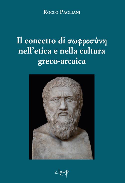 Il concetto di sofrosúne nell'etica e nella cultura greco-arcaica - Rocco Pagliani - copertina