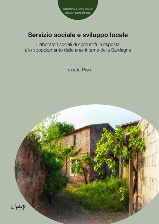 Servizio sociale e sviluppo locale. I laboratori sociali di comunità in risposta allo spopolamento delle aree interne della Sardegna - Daniela Pisu - copertina