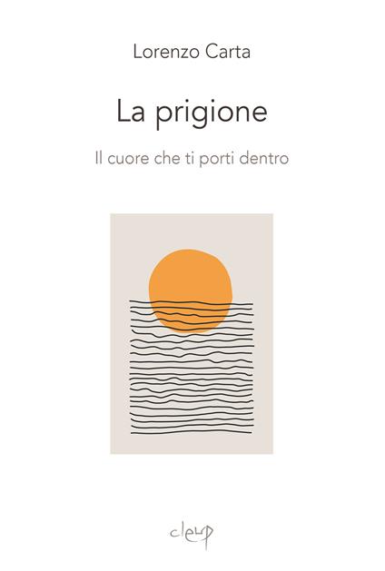 La prigione. Il cuore che ti porti dentro - Lorenzo Carta - copertina