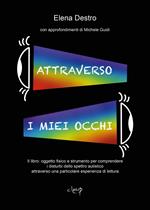 Attraverso i miei occhi. Il libro: oggetto fisico e strumento per comprendere i disturbi dello spettro autistico attraverso una particolare esperienza di lettura