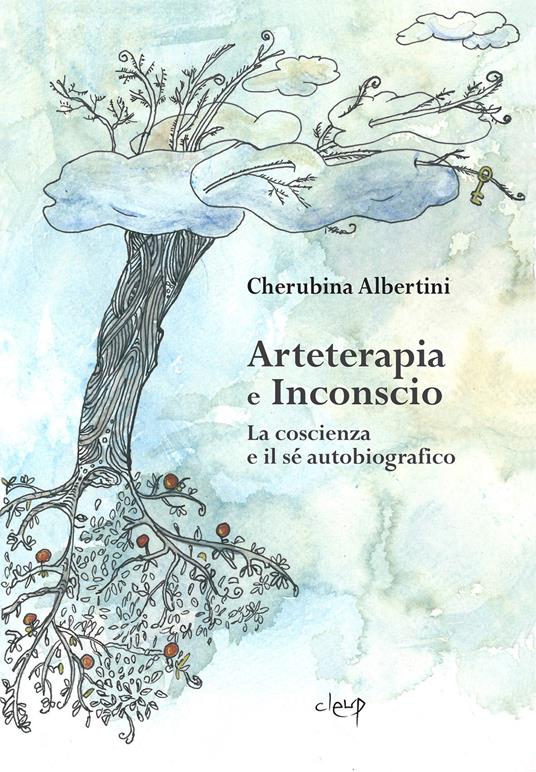 Arteterapia e inconscio. La coscienza e il sé autobiografico - Cherubina Albertini - copertina