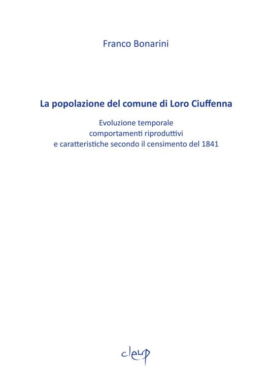 La popolazione del comune di Loro Ciuffenna. Evoluzione temporale, comportamenti riproduttivi e caratteristiche secondo il censimento del 1848 - Franco Bonarini - copertina