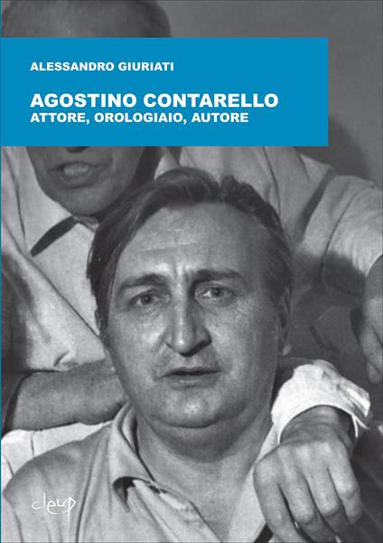 Agostino Contarello. Attore, orologiaio, autore - Alessandro Giuriati - copertina