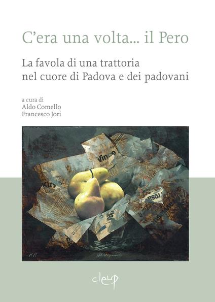 C'era una volta… il Pero. La favola di una trattoria nel cuore di Padova e dei padovani - copertina