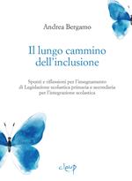 Il lungo cammino dell'inclusione. Spunti e riflessioni per l'insegnamento di Legislazione scolastica primaria e secondaria per l'integrazione scolastica