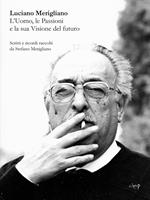 Luciano Merigliano. L'uomo, le passioni e la sua visione del mondo