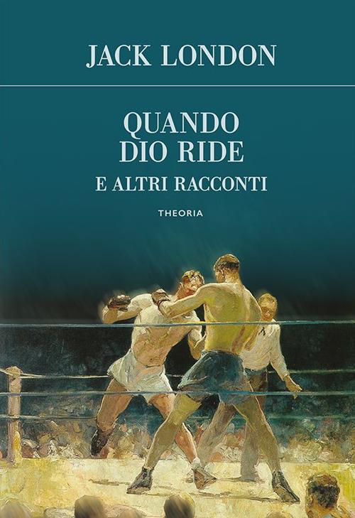 Quando Dio ride e altri racconti - Jack London,Luca Moccafighe - ebook