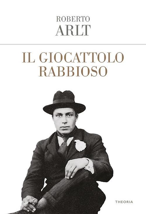 Il giocattolo rabbioso - Roberto Arlt,Raffaella Vittori - ebook