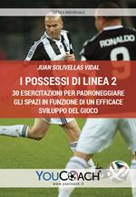 I possessi di linea. 30 esercitazioni per padroneggiare gli spazi in funzione di un efficace sviluppo del gioco