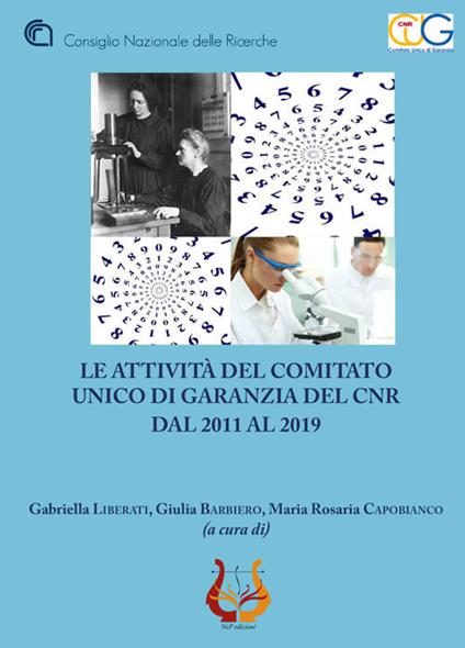 Le attività del comitato unico di garanzia del Cnr dal 2011 al 2019 - Gabriella Liberati,Giulia Barbiero,Maria Rosaria Capobianco - copertina