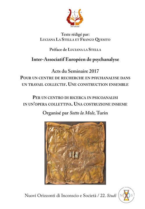 Per un centro di ricerca in psicoanalisi in un'opera collettiva. Una costruzione insieme. Acts du Seminaire 2017. Nuova ediz. - Luciana La Stella,Franco Quesito - copertina