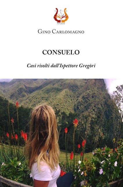 Consuelo. Casi risolti dall'ispettore Gregòri - Gino Carlomagno - copertina