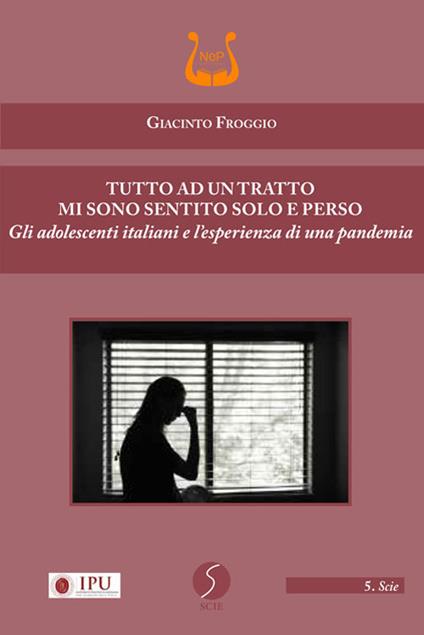 Tutto ad un tratto mi sono sentito solo e perso. Gli adolescenti italiani e l'esperienza di una pandemia. Nuova ediz. - Giacinto Froggio - copertina