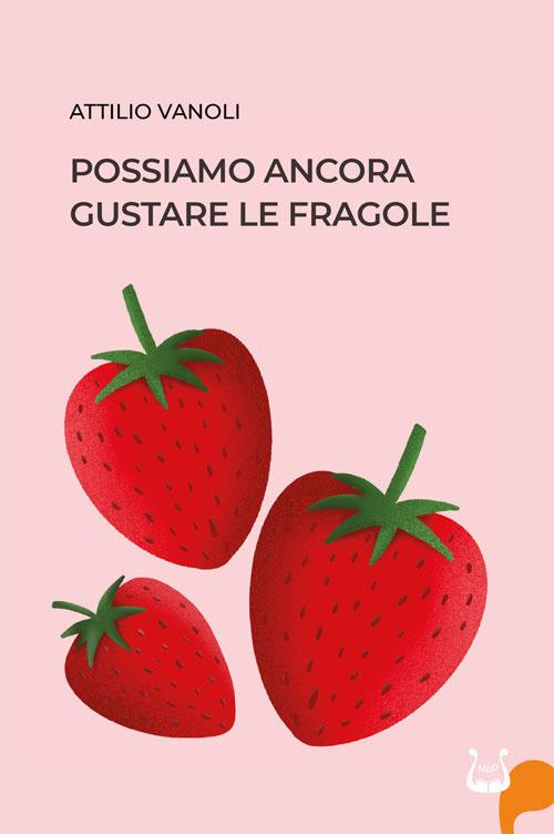 Possiamo ancora gustare le fragole - Attilio Vanoli - copertina
