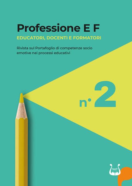 Professione E F. Educatori, docenti e formatori. Rivista sul portafoglio di competenze socio emotive nei processi educativi (2024). Nuova ediz.. Vol. 2 - copertina