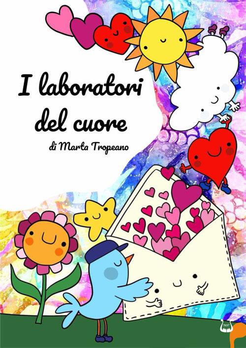 I laboratori del cuore. Ediz. illustrata - Marta Tropeano - copertina