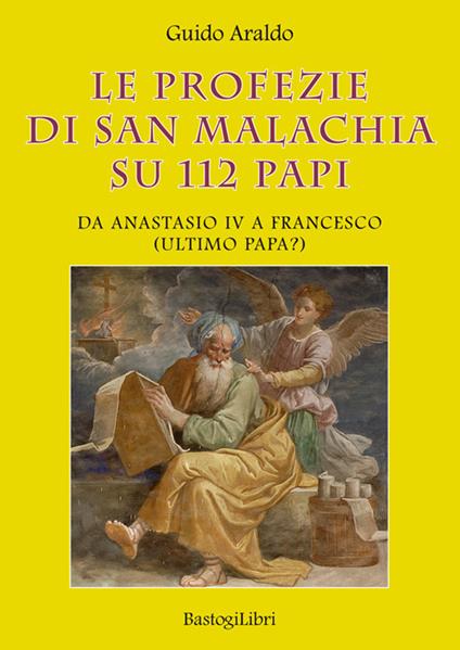 Le profezie di san Malachia su 112 papi. Da Anastasio IV a Francesco (ultimo papa?) - Guido Araldo - copertina