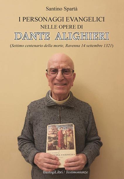 I personaggi evangelici nelle opere di Dante Alighieri. (Settimo centenario della morte, Ravenna 14 settembre 1321) - Santino Spartà - copertina