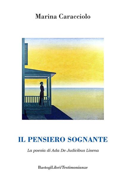 Il pensiero sognante. La poesia di Ada De Judicibus Lisena - Marina Caracciolo - copertina