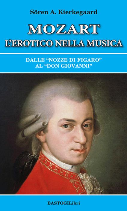 Mozart l'erotico nella musica. Dalle «Nozze di Figaro» al «Don Giovanni» - Søren Kierkegaard - copertina