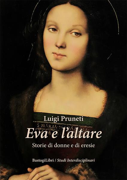 Eva e l'altare. Storie di donne e di eresie - Luigi Pruneti - copertina