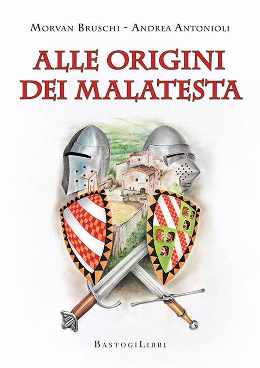 Alle origini dei Malatesta - Morvan Bruschi,Andrea Antonioli - copertina