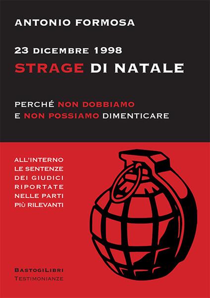 23 dicembre 1998. Strage di Natale. Perché non dobbiamo e non possiamo dimenticare - Antonio Formosa - copertina