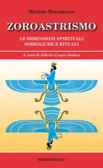 Zoroastrismo. Le dimensioni spirituali simboliche e rituali