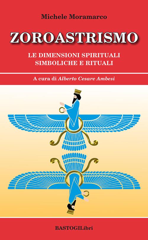 Zoroastrismo. Le dimensioni spirituali simboliche e rituali - Michele Moramarco - copertina