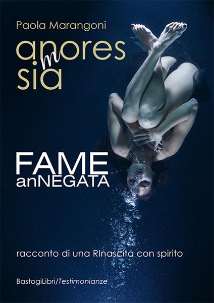 An(M)oresSIA. Fame ANnegata. racconto di una rinascita con spirito - Paola Marangoni - copertina