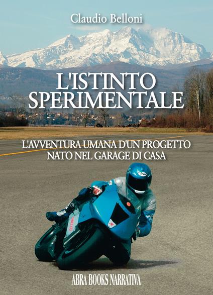 L' istinto sperimentale. L'avventura umana d'un progetto nato nel garage di casa - Claudio Belloni - copertina