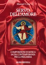 Servo dell'amore. Composizioni di musica sacra contemporanea per la preghiera