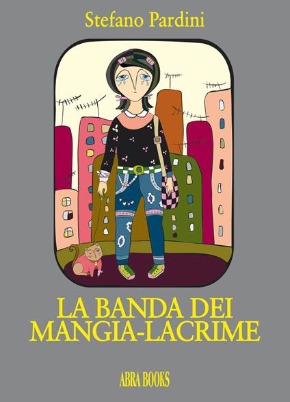 La banda dei mangia-lacrime - Stefano Pardini - copertina