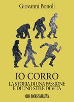 Io corro. La storia di una passione e di uno stile di vita