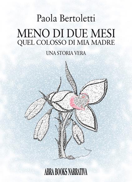 Meno di due mesi. Quel colosso di mia madre - Paola Bertoletti - copertina