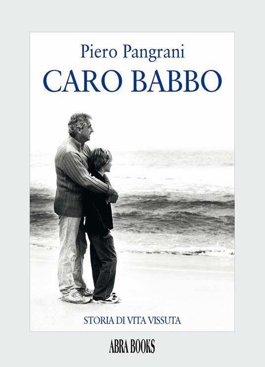 Caro babbo. Storia di vita vissuta - Piero Pangrani - copertina