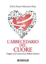 L' abbecedario del cuore. Viaggio tra le lettere di un alfabeto emotivo