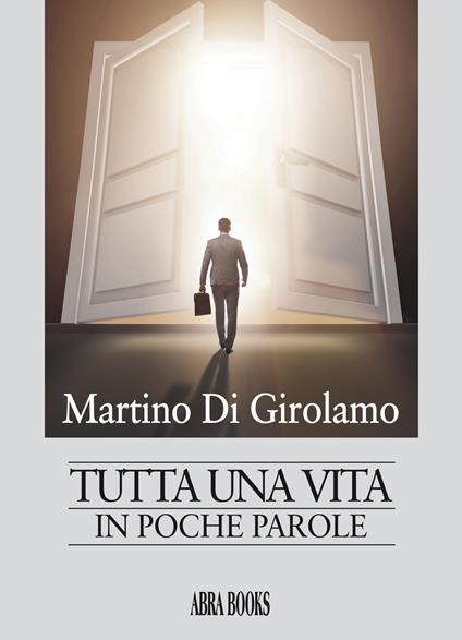 Tutta una vita. In poche parole - Martino Di Girolamo - copertina