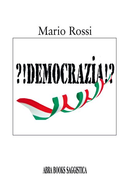 ?!Democrazia!? - Mario Rossi - copertina