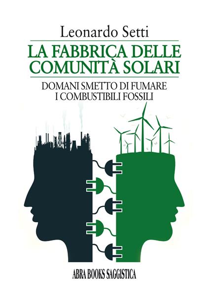 La fabbrica delle comunità solari. Domani smetto di fumare i combustibili fossili - Leonardo Setti - copertina